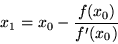 \begin{displaymath}x_1 = x_0 - \frac{f(x_0)}{f'(x_0)}
\end{displaymath}