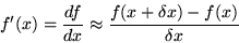 \begin{displaymath}f'(x) = \frac{df}{dx} \approx \frac{f(x+\delta x) - f(x)}{\delta x}
\end{displaymath}