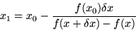 \begin{displaymath}x_1 = x_0 - \frac{f(x_0) \delta x}{f(x+\delta x) - f(x)}
\end{displaymath}