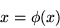 \begin{displaymath}x = \phi(x)
\end{displaymath}
