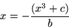 \begin{displaymath}x=-\frac{(x^3 + c)}{b}
\end{displaymath}