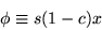 \begin{displaymath}\phi \equiv s(1-c) x \end{displaymath}