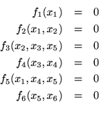 \begin{eqnarray*}f_1(x_1) & = & 0 \\
f_2(x_1,x_2) & = & 0 \\
f_3(x_2,x_3,x_5...
... & 0 \\
f_5(x_1,x_4,x_5) & = & 0 \\
f_6(x_5,x_6) & = & 0 \\
\end{eqnarray*}