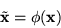 \begin{displaymath}\tilde{{\bf x}} = {\bf\phi}({\bf x}) \end{displaymath}