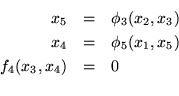 \begin{eqnarray*}x_5 & = & \phi_3(x_2,x_3) \\
x_4 & = & \phi_5(x_1,x_5) \\
f_4(x_3,x_4) & = & 0 \\
\end{eqnarray*}