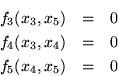 \begin{eqnarray*}f_3(x_3,x_5) & = & 0 \\
f_4(x_3,x_4) & = & 0 \\
f_5(x_4,x_5) & = & 0
\end{eqnarray*}